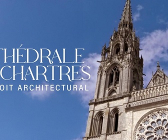 Replay Cathédrale de Chartres, l'exploit architectural