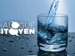 Replay Dialogue citoyen - Eaux, sont-elles toutes bonnes à boire ?