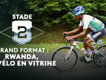 Replay Stade 2 - Grand format : Rwanda, le vélo en vitrine