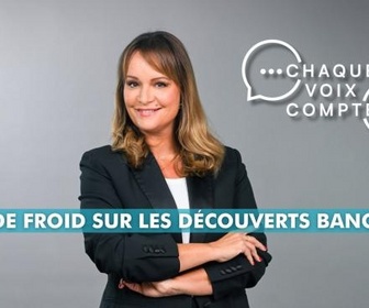 Replay Chaque voix compte - Coup de froid sur les découverts bancaires !