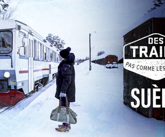Replay Des trains pas comme les autres - Suède