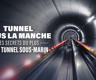 Replay Tunnel sous la Manche : les secrets du plus long tunnel sous-marin