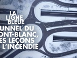 Replay La ligne bleue - Tunnel du Mont-Blanc, les leçons de l'incendie