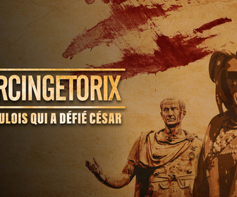 Replay Vercingétorix : le Gaulois qui a défié César