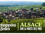 Replay Échappées belles - Alsace, sur la route des vins