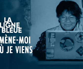 Replay La ligne bleue - Emmène-moi d'où je viens