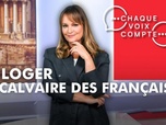 Replay Chaque voix compte - Se loger, le calvaire des Français