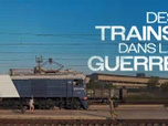 Replay 25 nuances de doc - Des trains dans la guerre