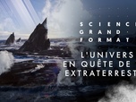 Replay Science grand format - S1 E2 - L'univers - En quête de vie extraterrestre