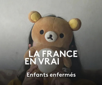 Replay La France en Vrai - Hauts-de-France - Enfants enfermés