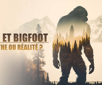 Replay Yéti et bigfoot : mythe ou réalité ?