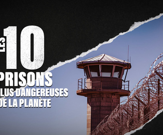Replay Les 10 prisons les plus dangereuses de la planète