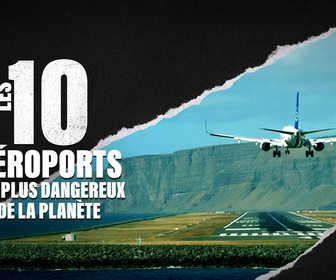Replay Les 10 aéroports les plus dangereux de la planète