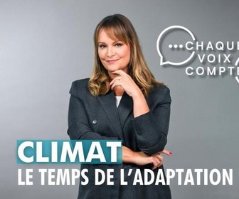 Replay Chaque voix compte - Climat : le temps de l'adaptation ?