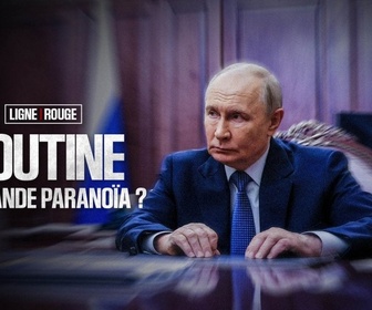 Replay LIGNE ROUGE - Poutine, la grande paranoïa ?