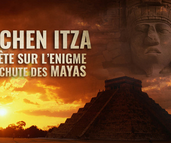 Replay Chichen Itza: l'énigme de la chute