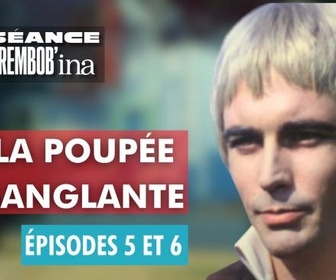 Replay La Poupée sanglante épisode 5 et 6 | La séance de Rembob'INA