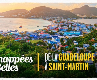 Replay Échappées belles - De la Guadeloupe à Saint-Martin