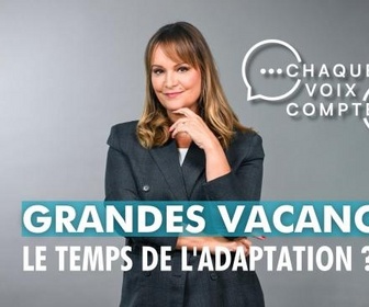 Replay Chaque voix compte - Grandes vacances : le temps de l'adaptation ?