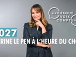 Replay Chaque voix compte - 2027 : Marine Le Pen à l'heure du choix
