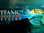 Replay Titanic : les derniers secrets révélés