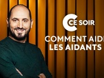 Replay C ce soir - Comment aider les aidants ?