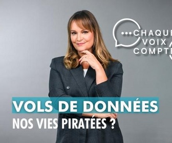 Replay Chaque voix compte - Vols de données : nos vies piratées ?