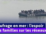Replay On a de l'info - Naufrage en mer : l'espoir des familles sur les réseaux