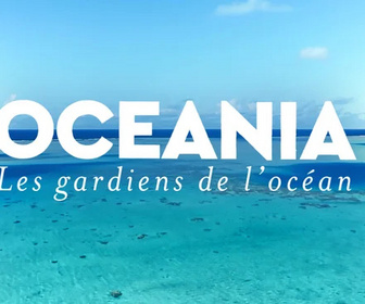 Replay Océania, les gardiens de l'océan