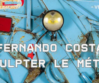 Replay La France en vrai - Fernando Costa, sculpter le métal