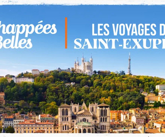 Replay Échappées belles - Les voyages de Saint-Exupéry