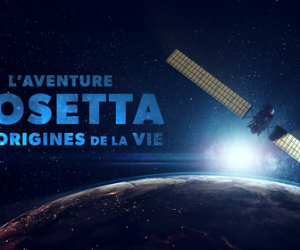 Replay S1E1 - L'aventure Rosetta, aux origines de la vie