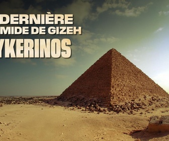 Replay La dernière pyramide de Gizeh : Mykerinos