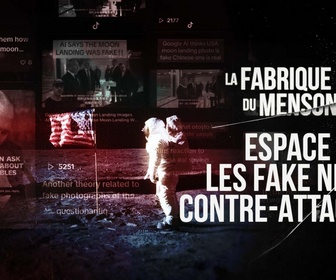 Replay La fabrique du mensonge - Espace : les fake news contre-attaquent