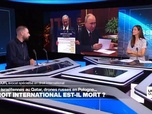 Replay La question qui fâche - Le droit international est-il mort ?