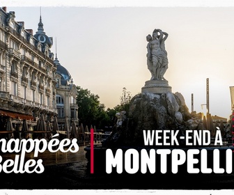 Replay Échappées belles - Week-end à Montpellier