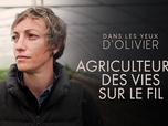 Replay Dans les yeux d'Olivier - Agriculteurs : des vies sur le fil