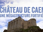 Replay Château de Caen : Une mégastructure fortifiée