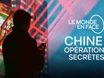Replay Le monde en face - Chine : opérations secrètes