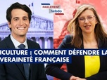 Replay Parlement Hebdo - Agriculture : comment défendre la souveraineté française ?