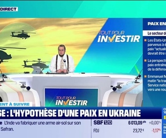 Replay Tout pour investir - Défense : l'hypothèse d'une paix en Ukraine
