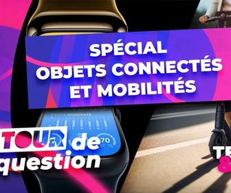 Replay Le Tour de la Question 2024 : spécial objets connectés et mobilités