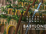 Replay Science grand format - Babylone, la cité des merveilles