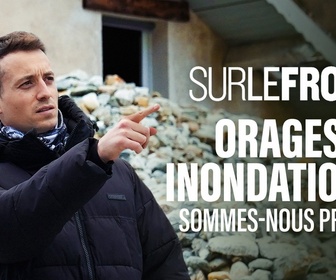 Replay Sur le front - Orages, inondations : sommes-nous prêts ?