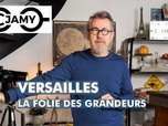 Replay C Jamy - Versailles, la folie des grandeurs