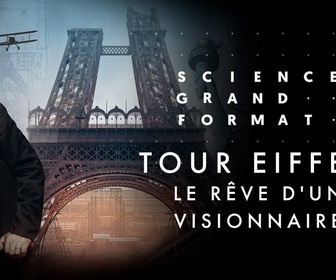 Replay Science grand format - Tour Eiffel, le rêve d'un visionnaire