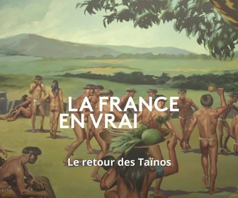 Replay La France en Vrai - Nouvelle-Aquitaine - Le retour des Taïnos