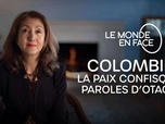 Replay Le monde en face - Colombie, la paix confisquée - Paroles d'otages