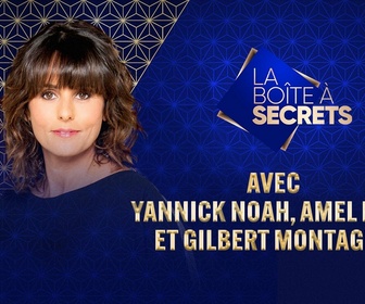 Replay La boîte à secrets - Avec Amel Bent, Yannick Noah et Gilbert Montagné