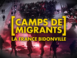 Replay Camps de migrants : la France bidonville - la France bidonville - Camps de migrants